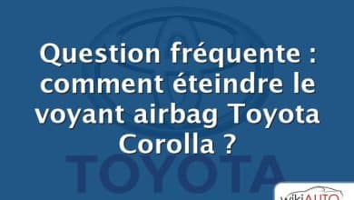 Question fréquente : comment éteindre le voyant airbag Toyota Corolla ?