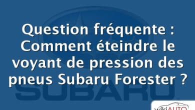 Question fréquente : Comment éteindre le voyant de pression des pneus Subaru Forester ?