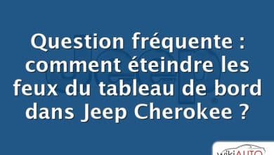 Question fréquente : comment éteindre les feux du tableau de bord dans Jeep Cherokee ?