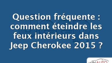 Question fréquente : comment éteindre les feux intérieurs dans Jeep Cherokee 2015 ?