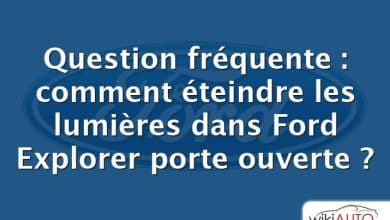 Question fréquente : comment éteindre les lumières dans Ford Explorer porte ouverte ?