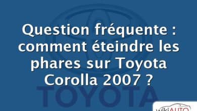 Question fréquente : comment éteindre les phares sur Toyota Corolla 2007 ?