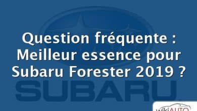 Question fréquente : Meilleur essence pour Subaru Forester 2019 ?