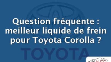 Question fréquente : meilleur liquide de frein pour Toyota Corolla ?