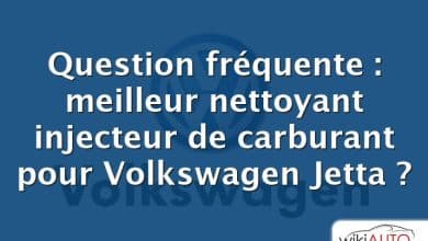Question fréquente : meilleur nettoyant injecteur de carburant pour Volkswagen Jetta ?