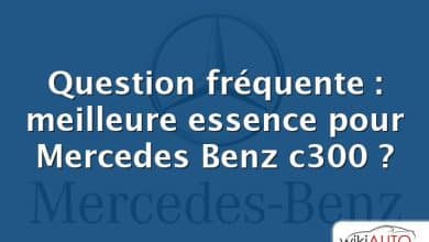 Question fréquente : meilleure essence pour Mercedes Benz c300 ?