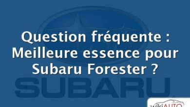 Question fréquente : Meilleure essence pour Subaru Forester ?