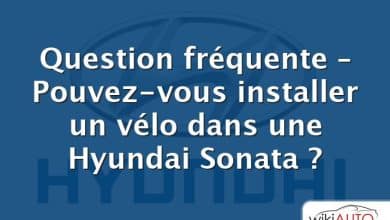 Question fréquente – Pouvez-vous installer un vélo dans une Hyundai Sonata ?