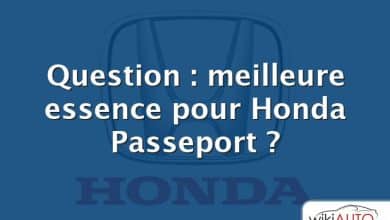 Question : meilleure essence pour Honda Passeport ?