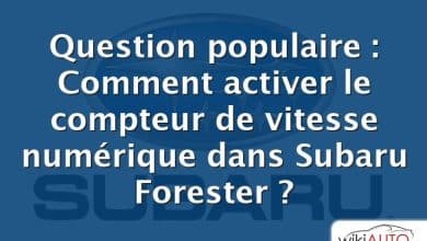 Question populaire : Comment activer le compteur de vitesse numérique dans Subaru Forester ?