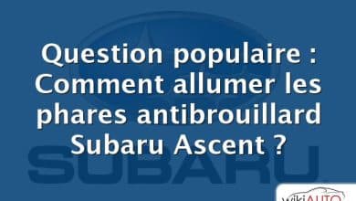 Question populaire : Comment allumer les phares antibrouillard Subaru Ascent ?