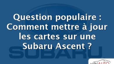 Question populaire : Comment mettre à jour les cartes sur une Subaru Ascent ?