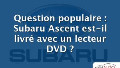 Question populaire : Subaru Ascent est-il livré avec un lecteur DVD ?