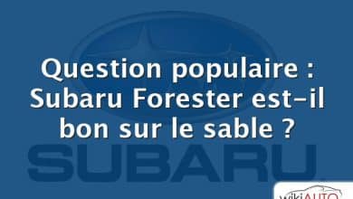 Question populaire : Subaru Forester est-il bon sur le sable ?