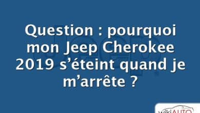 Question : pourquoi mon Jeep Cherokee 2019 s’éteint quand je m’arrête ?