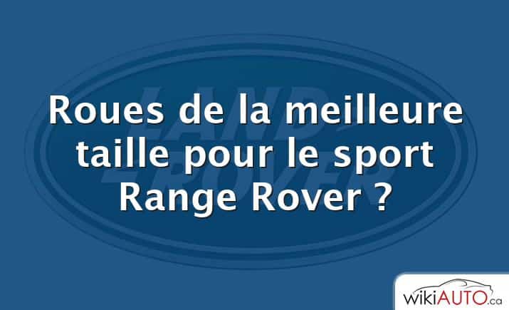 Roues de la meilleure taille pour le sport Range Rover ?