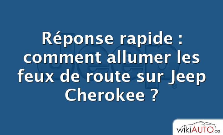 Réponse rapide : comment allumer les feux de route sur Jeep Cherokee ?