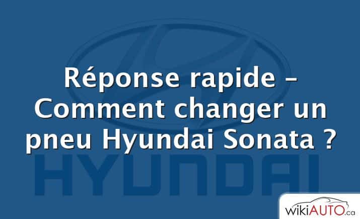 Réponse rapide – Comment changer un pneu Hyundai Sonata ?