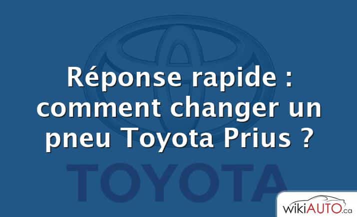 Réponse rapide : comment changer un pneu Toyota Prius ?