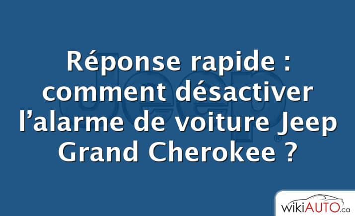 Réponse rapide : comment désactiver l’alarme de voiture Jeep Grand Cherokee ?