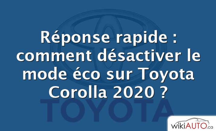 Réponse rapide : comment désactiver le mode éco sur Toyota Corolla 2020 ?