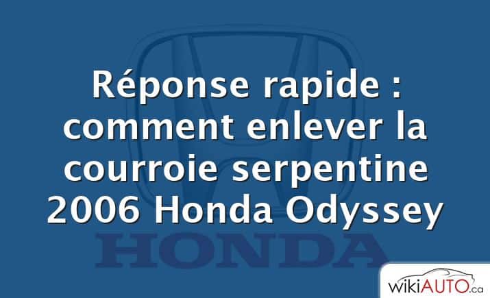 Réponse rapide : comment enlever la courroie serpentine 2006 Honda Odyssey