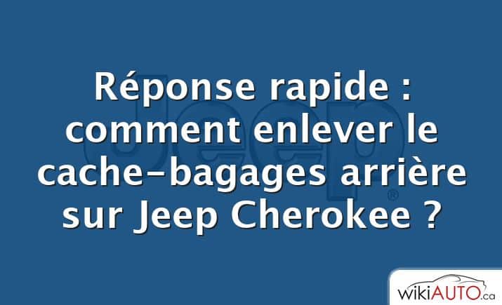 Réponse rapide : comment enlever le cache-bagages arrière sur Jeep Cherokee ?