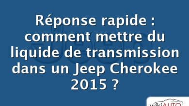 Réponse rapide : comment mettre du liquide de transmission dans un Jeep Cherokee 2015 ?