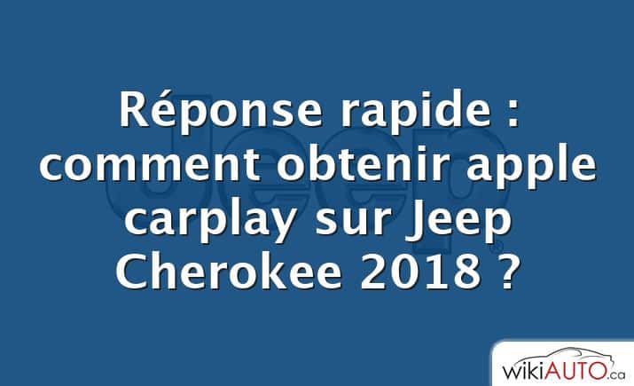 Réponse rapide : comment obtenir apple carplay sur Jeep Cherokee 2018 ?
