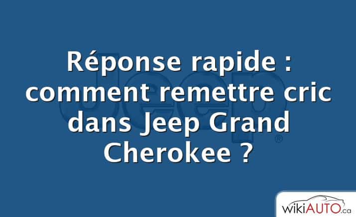 Réponse rapide : comment remettre cric dans Jeep Grand Cherokee ?