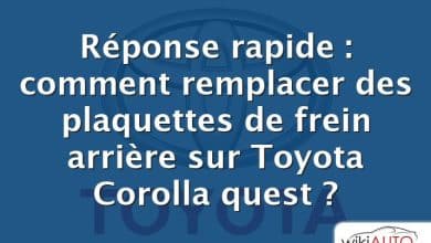 Réponse rapide : comment remplacer des plaquettes de frein arrière sur Toyota Corolla quest ?