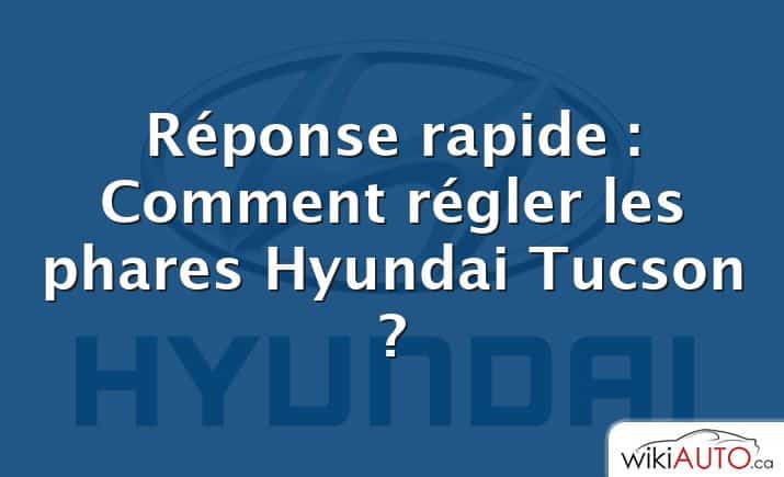 Réponse rapide : Comment régler les phares Hyundai Tucson ?