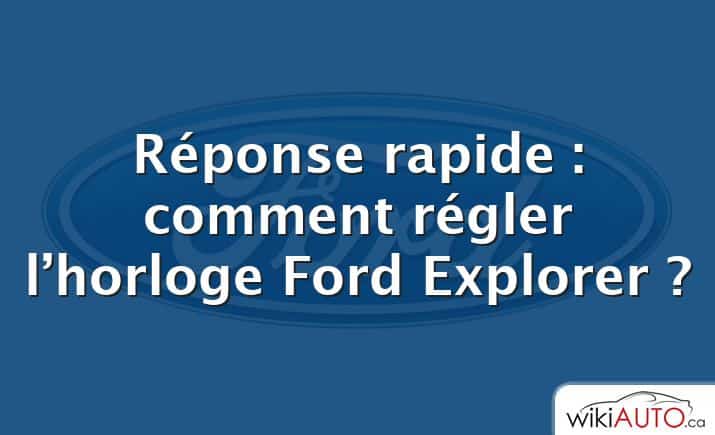 Réponse rapide : comment régler l’horloge Ford Explorer ?