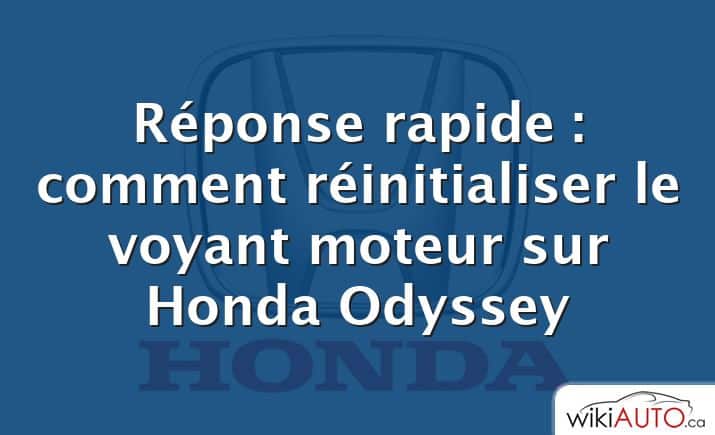 Réponse rapide : comment réinitialiser le voyant moteur sur Honda Odyssey