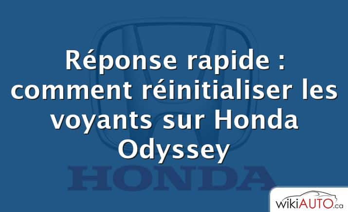 Réponse rapide : comment réinitialiser les voyants sur Honda Odyssey