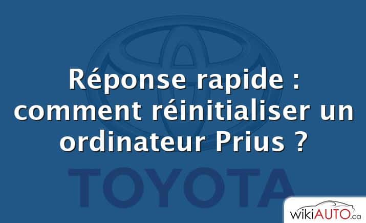 Réponse rapide : comment réinitialiser un ordinateur Prius ?