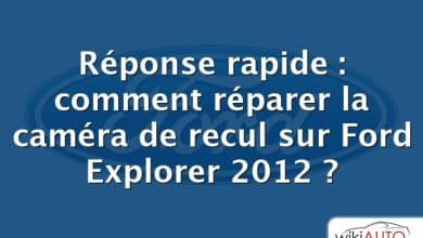 Réponse rapide : comment réparer la caméra de recul sur Ford Explorer 2012 ?