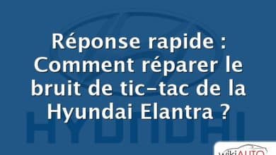 Réponse rapide : Comment réparer le bruit de tic-tac de la Hyundai Elantra ?