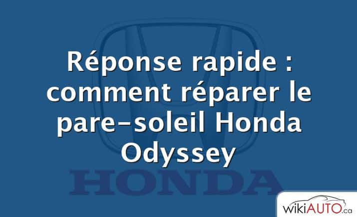 Réponse rapide : comment réparer le pare-soleil Honda Odyssey