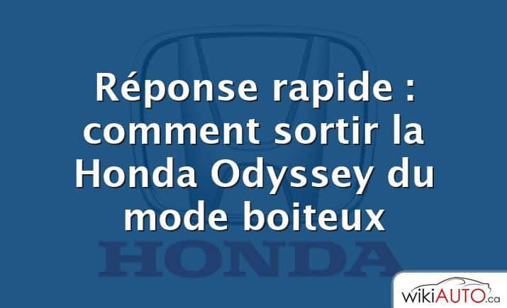 Réponse rapide : comment sortir la Honda Odyssey du mode boiteux