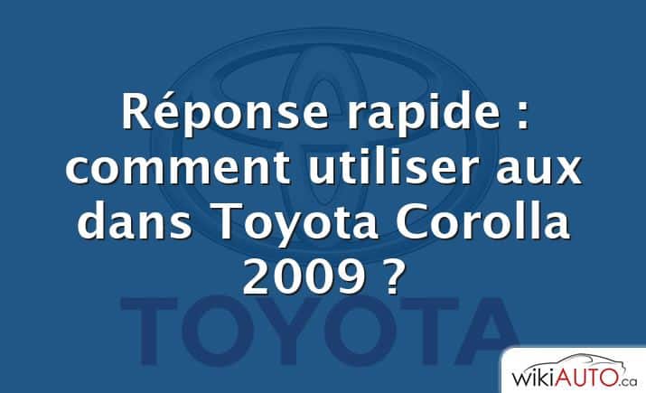 Réponse rapide : comment utiliser aux dans Toyota Corolla 2009 ?
