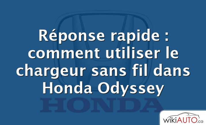 Réponse rapide : comment utiliser le chargeur sans fil dans Honda Odyssey