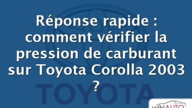 Réponse rapide : comment vérifier la pression de carburant sur Toyota Corolla 2003 ?