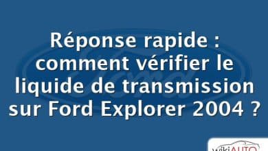 Réponse rapide : comment vérifier le liquide de transmission sur Ford Explorer 2004 ?