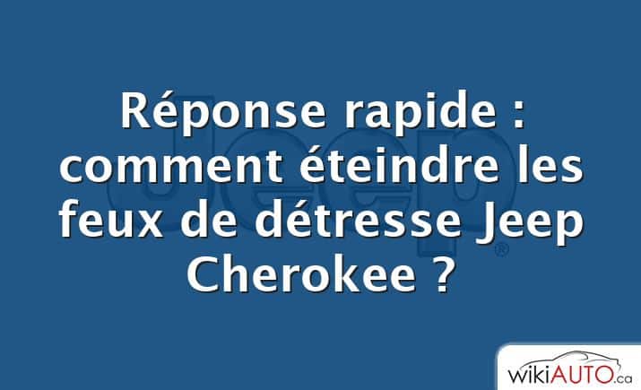 Réponse rapide : comment éteindre les feux de détresse Jeep Cherokee ?