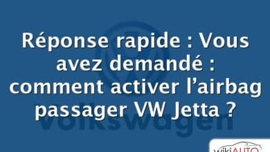 Réponse rapide : Vous avez demandé : comment activer l’airbag passager VW Jetta ?