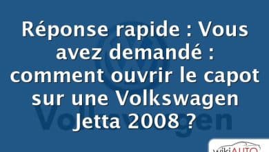 Réponse rapide : Vous avez demandé : comment ouvrir le capot sur une Volkswagen Jetta 2008 ?
