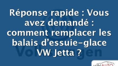 Réponse rapide : Vous avez demandé : comment remplacer les balais d’essuie-glace VW Jetta ?