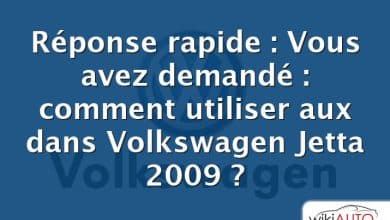 Réponse rapide : Vous avez demandé : comment utiliser aux dans Volkswagen Jetta 2009 ?