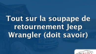 Tout sur la soupape de retournement Jeep Wrangler (doit savoir)